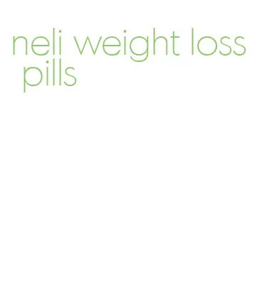 neli weight loss pills