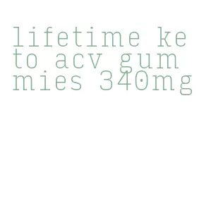 lifetime keto acv gummies 340mg
