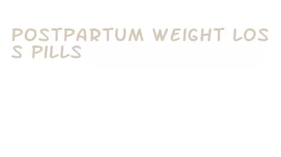postpartum weight loss pills