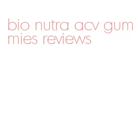 bio nutra acv gummies reviews