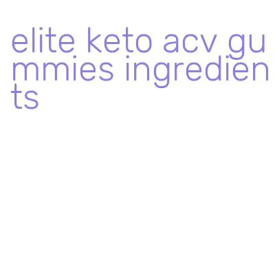 elite keto acv gummies ingredients