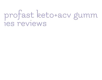 profast keto+acv gummies reviews