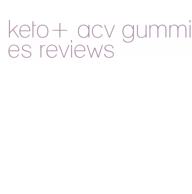 keto+ acv gummies reviews