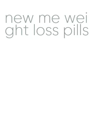 new me weight loss pills