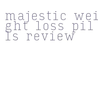 majestic weight loss pills review
