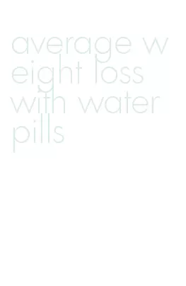 average weight loss with water pills