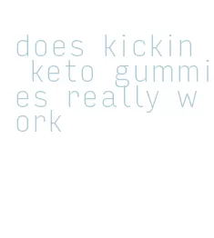 does kickin keto gummies really work