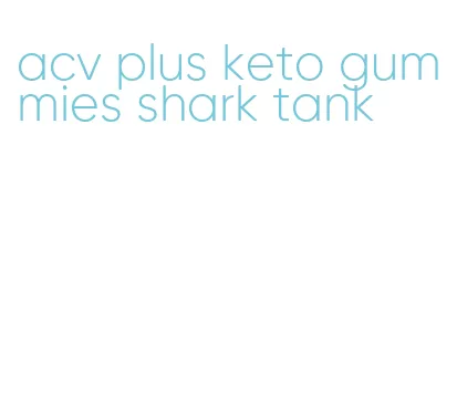 acv plus keto gummies shark tank