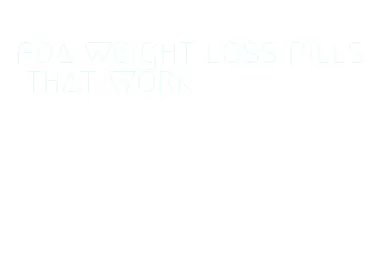 fda weight loss pills that work