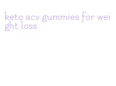 keto acv gummies for weight loss