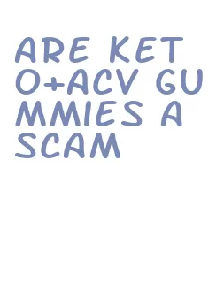 are keto+acv gummies a scam