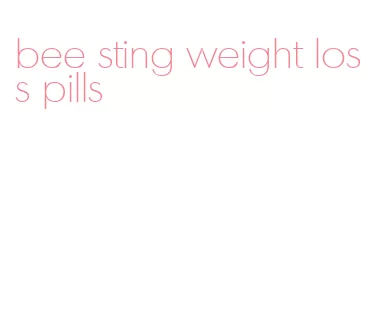 bee sting weight loss pills