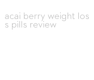 acai berry weight loss pills review