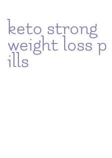 keto strong weight loss pills
