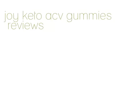 joy keto acv gummies reviews