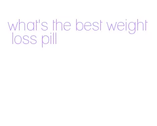 what's the best weight loss pill