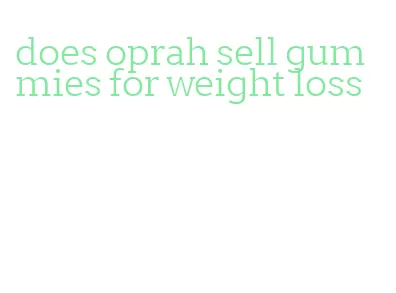 does oprah sell gummies for weight loss