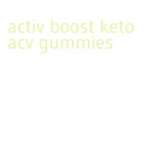 activ boost keto acv gummies
