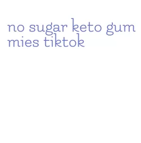 no sugar keto gummies tiktok