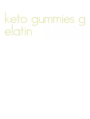 keto gummies gelatin
