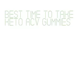 best time to take keto acv gummies