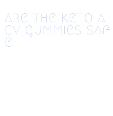 are the keto acv gummies safe