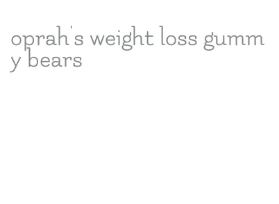 oprah's weight loss gummy bears