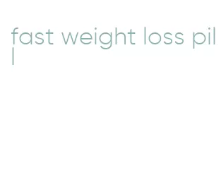 fast weight loss pill
