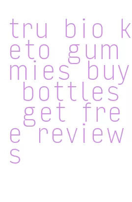 tru bio keto gummies buy bottles get free reviews