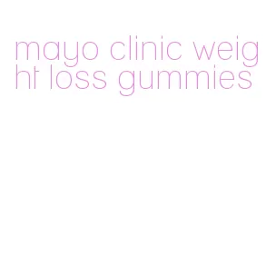 mayo clinic weight loss gummies