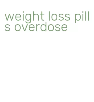 weight loss pills overdose
