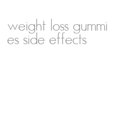 weight loss gummies side effects