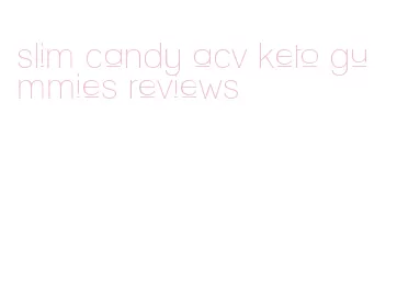 slim candy acv keto gummies reviews