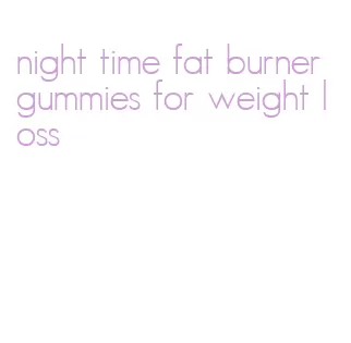 night time fat burner gummies for weight loss