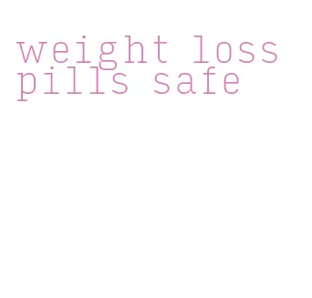 weight loss pills safe