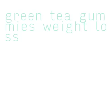 green tea gummies weight loss