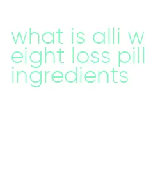 what is alli weight loss pill ingredients