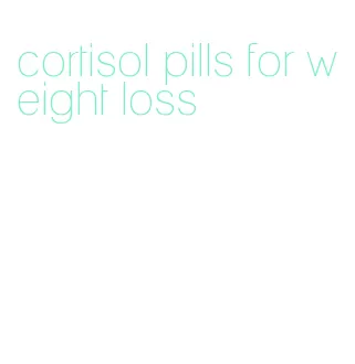 cortisol pills for weight loss