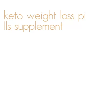 keto weight loss pills supplement