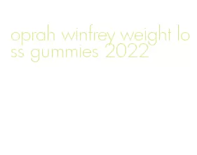 oprah winfrey weight loss gummies 2022