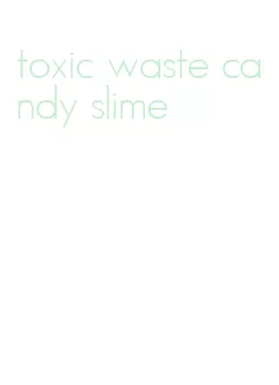 toxic waste candy slime