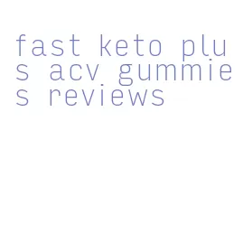 fast keto plus acv gummies reviews