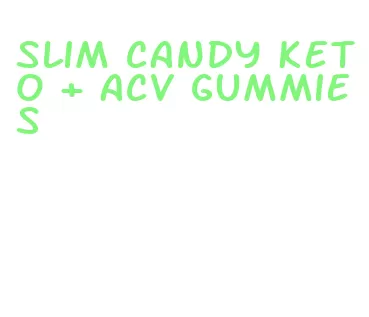 slim candy keto + acv gummies