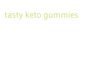 tasty keto gummies
