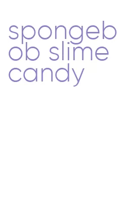 spongebob slime candy