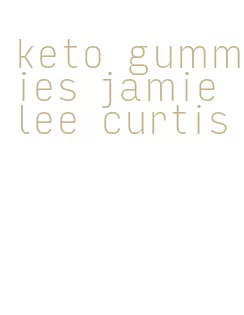 keto gummies jamie lee curtis