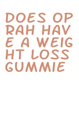does oprah have a weight loss gummie
