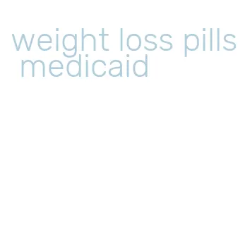 weight loss pills medicaid