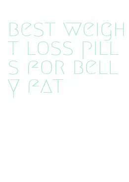 best weight loss pills for belly fat