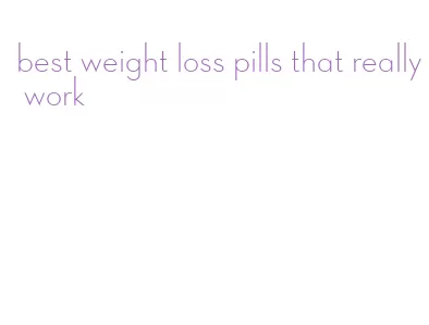 best weight loss pills that really work